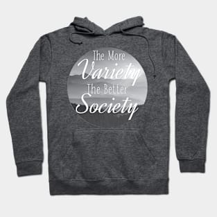 The more Variety the better Society Hoodie